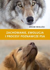 Zachowanie, ewolucja i procesy poznawcze psa. Autor: Miklósi Ádám. Dobreksiazki.pl Okładka książki Zachowanie, ewolucja i procesy poznawcze psa