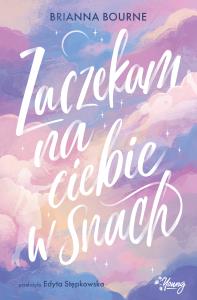 Zaczekam na ciebie w snach. Autor: Brianna Bourne. Dobreksiazki.pl Okładka książki Zaczekam na ciebie w snach