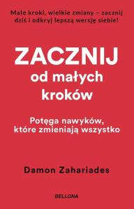 Zacznij od małych kroków. Autor: Zahariades Damon. Dobreksiazki.pl Okładka książki Zacznij od małych kroków