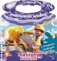 Zadanka & malowanki wodne. Maszyny budowlane. Autor: Wioleta Żyłowska. Dobreksiazki.pl Okładka książki Zadanka & malowanki wodne. Maszyny budowlane