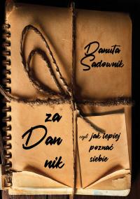 Zadannik, czyli jak lepiej poznać siebie. Autor: Sadownik Danuta. Dobreksiazki.pl Okładka książki Zadannik, czyli jak lepiej poznać siebie