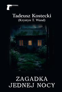 Zagadka jednej nocy. Autor: Tadeusz Kostecki (Krystyn T. Wand). Dobreksiazki.pl Okładka książki Zagadka jednej nocy
