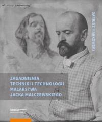 Zagadnienia techniki i technologii malarstwa Jacka Malczewskiego. Autor: Markowski Dariusz. Dobreksiazki.pl Okładka książki Zagadnienia techniki i technologii malarstwa Jacka Malczewskiego