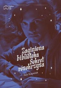 Zaginiona biblioteka. Sekret różokrzyża. Autor: Sozoniuk Ewa. Dobreksiazki.pl Okładka książki Zaginiona biblioteka. Sekret różokrzyża