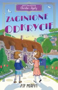 Zaginione odkrycie. Agencja detektywistyczna Christie i Agaty. Tom 1. Autor: Pip Murphy. Dobreksiazki.pl Okładka książki Zaginione odkrycie. Agencja detektywistyczna Christie i Agaty. Tom 1