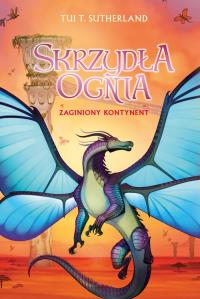 Zaginiony kontynent. Saga Skrzydła ognia. Księga 11. Autor: Tui T. Sutherland. Dobreksiazki.pl Okładka książki Zaginiony kontynent. Saga Skrzydła ognia. Księga 11