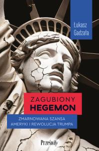 Zagubiony hegemon. Autor: Gadzała Łukasz. Dobreksiazki.pl Okładka książki Zagubiony hegemon