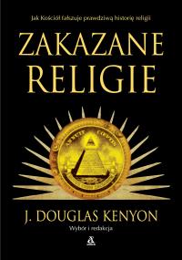 Zakazane religie wyd. 2025. Autor: J. Douglas Kenyon. Dobreksiazki.pl Okładka książki Zakazane religie wyd. 2025