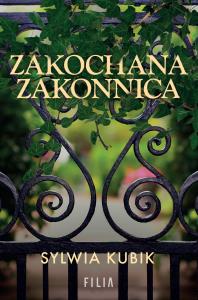 Zakochana zakonnica. Autor: Sylwia Kubik. Dobreksiazki.pl Okładka książki Zakochana zakonnica
