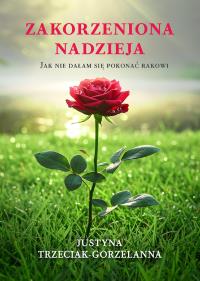 Okładka książki Zakorzeniona nadzieja. Jak nie dałam się pokonać rakowi
