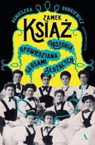 Okładka książki Zamek Książ. Historia opowiedziana głosami służących