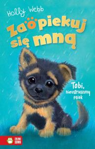 Zaopiekuj się mną. Tobi, nieustraszony psiak. Autor: Webb Holly. Dobreksiazki.pl Okładka książki Zaopiekuj się mną. Tobi, nieustraszony psiak