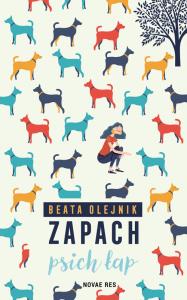 Zapach psich łap. Autor: Beata Olejnik. Dobreksiazki.pl Okładka książki Zapach psich łap