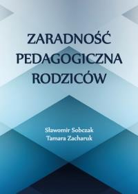 Zaradność pedagogiczna rodziców. Autor: Sobczak Sławomir, Zacharuk Tamara. Dobreksiazki.pl Okładka książki Zaradność pedagogiczna rodziców