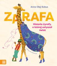 Zarafa. Żyrafa, o której usłyszał świat. Autor: Olej-Kobus Anna. Dobreksiazki.pl Okładka książki Zarafa. Żyrafa, o której usłyszał świat