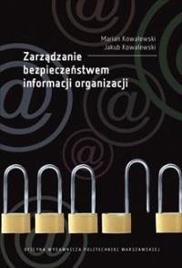 Zarządzanie bezpieczeństwem informacji organizacji. Autor: Jakub Kowalewski, Marian Kowalewski. Dobreksiazki.pl Okładka książki Zarządzanie bezpieczeństwem informacji organizacji
