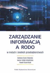 Zarządzanie informacją a RODO w małych i średnich przedsiębiorstwach. Autor: Siuta-Tokarska Barbara, Iwona Gołąb-Kobylińska, Paweł Krzemiński. Dobreksiazki.pl Okładka książki Zarządzanie informacją a RODO w małych i średnich przedsiębiorstwach