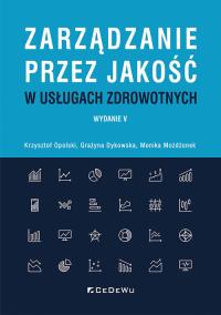 Zarządzanie przez jakość w usługach zdrowotnych. Autor: Opolski Krzysztof, Grażyna Dykowska, Możdżonek Monika. Dobreksiazki.pl Okładka książki Zarządzanie przez jakość w usługach zdrowotnych