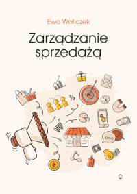 Zarządzanie sprzedażą. Autor: Ewa Waliczek. Dobreksiazki.pl Okładka książki Zarządzanie sprzedażą