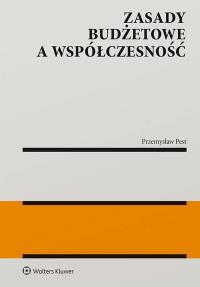 Zasady budżetowe a współczesność. Autor: Pest Przemysław. Dobreksiazki.pl Okładka książki Zasady budżetowe a współczesność