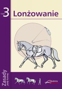 Zasady Jazdy Konnej cz.3 Lonżowanie. Autor: Praca zbiorowa. Dobreksiazki.pl Okładka książki Zasady Jazdy Konnej cz.3 Lonżowanie
