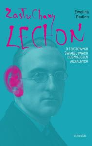 Zasłuchany Lechoń. O tekstowych świadectwach... Autor: Ewelina Radion. Dobreksiazki.pl Okładka książki Zasłuchany Lechoń. O tekstowych świadectwach..
