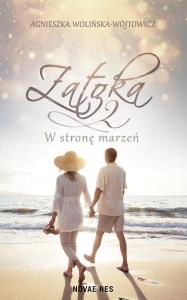 Zatoka 2. W stronę marzeń. Autor: Agnieszka Wolińska-Wójtowicz. Dobreksiazki.pl Okładka książki Zatoka 2. W stronę marzeń