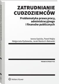 Okładka książki Zatrudnianie cudzoziemców. Problematyka prawa pracy, administracyjnego i finansów publicznych