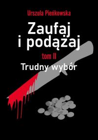 Zaufaj i podążaj T.2 Trudny wybór. Autor: Urszula Pieńkowska. Dobreksiazki.pl Okładka książki Zaufaj i podążaj T.2 Trudny wybór