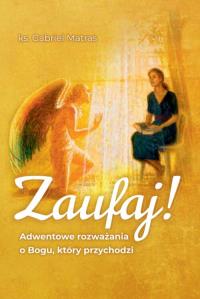 Zaufaj!. Autor: Matras Gabriel. Dobreksiazki.pl Okładka książki Zaufaj!