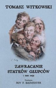 Zawracanie statków głupców i inne eseje. Autor: Tomasz Witkowski. Dobreksiazki.pl Okładka książki Zawracanie statków głupców i inne eseje