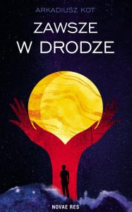 Zawsze w drodze. Autor: Arkadiusz Kot. Dobreksiazki.pl Okładka książki Zawsze w drodze