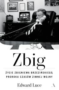 Okładka książki Zbig. Życie Zbigniewa Brzezińskiego proroka czasów zimnej wojny