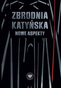 Zbrodnia katyńska. Autor: Kalbarczyk Sławomir, Wasilewski Witold. Dobreksiazki.pl Okładka książki Zbrodnia katyńska