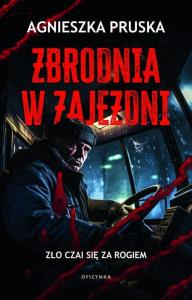 Zbrodnia w zajezdni. Autor: Pruska Agnieszka. Dobreksiazki.pl Okładka książki Zbrodnia w zajezdni