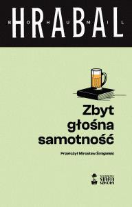 Zbyt głośna samotność. Autor: Hrabal Bohumil. Dobreksiazki.pl Okładka książki Zbyt głośna samotność