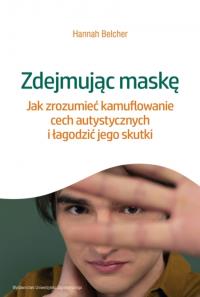 Okładka książki Zdejmując maskę. Jak zrozumieć kamuflowanie cech autystycznych i łagodzić jego skutki
