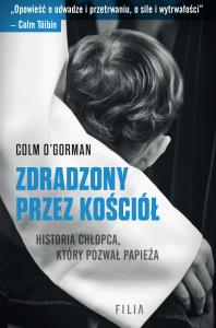 Zdradzony przez Kościół. Autor: O'Gorman Colm. Dobreksiazki.pl Okładka książki Zdradzony przez Kościół