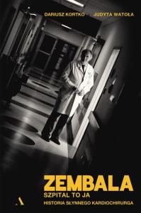Zembala. Szpital to ja. Historia słynnego kardiochirurga. Autor: Dariusz Kortko, Judyta Watoła. Dobreksiazki.pl Okładka książki Zembala. Szpital to ja. Historia słynnego kardiochirurga