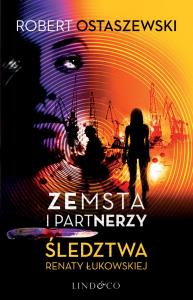Zemsta i Partnerzy. Śledztwa Renaty Łukowskiej. Autor: Ostaszewski Robert. Dobreksiazki.pl Okładka książki Zemsta i Partnerzy. Śledztwa Renaty Łukowskiej