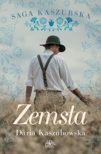 Zemsta. Saga kaszubska. Tom 2 wyd. 2025. Autor: Kaszubowska Daria. Dobreksiazki.pl Okładka książki Zemsta. Saga kaszubska. Tom 2 wyd. 2025