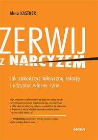Okładka książki Zerwij z narcyzem. Jak zakończyć toksyczną relację i odzyskać własne życie
