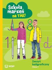 Okładka książki Zeszyt kaligraficzny ''Szkoła marzeń na TAK!'' kl.1