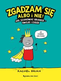 Zgadzam się albo i nie! Jak szanować granice - swoje i cudze. Autor: RACHEL BRIAN. Dobreksiazki.pl Okładka książki Zgadzam się albo i nie! Jak szanować granice - swoje i cudze
