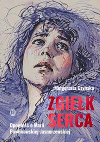 Zgiełk serca. Opowieść o Marii Pawlikowskiej-Jasnorzewskiej. Autor: Czyńska Małgorzata. Dobreksiazki.pl Okładka książki Zgiełk serca. Opowieść o Marii Pawlikowskiej-Jasnorzewskiej