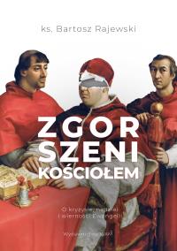 Zgorszeni Kościołem O kryzysie nadziei i wierności Ewangelii. Autor: Rajewski Bartosz. Dobreksiazki.pl Okładka książki Zgorszeni Kościołem O kryzysie nadziei i wierności Ewangelii