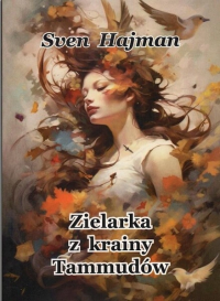 Zielarka z krainy Tammódów. Autor: Sven Hajman. Dobreksiazki.pl Okładka książki Zielarka z krainy Tammódów