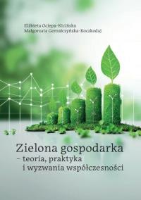 Zielona gospodarka - teoria, praktyka i wyzwania. Autor: Ociepa-Kicińska Elżbieta, Małgorzata Gorzałczyńsk. Dobreksiazki.pl Okładka książki Zielona gospodarka - teoria, praktyka i wyzwania