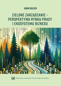 Zielone zarządzanie - perpektywa rynku pracy.... Autor: Adam Sulich. Dobreksiazki.pl Okładka książki Zielone zarządzanie - perpektywa rynku pracy...
