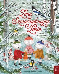 Zima w Szmaragdowym Lesie Zimowe opowiadania. Autor: Wicher Barbara. Dobreksiazki.pl Okładka książki Zima w Szmaragdowym Lesie Zimowe opowiadania